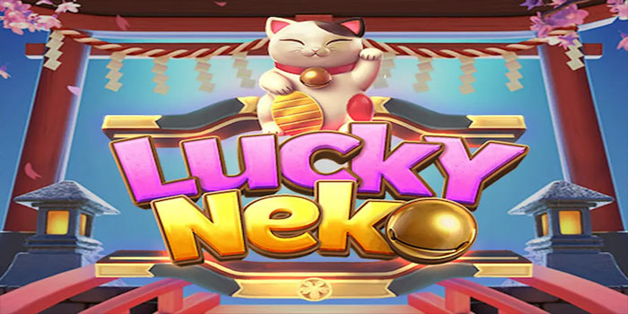 Tips Dan Cara Cari Keuntunagan Besar Di Lucky Neko