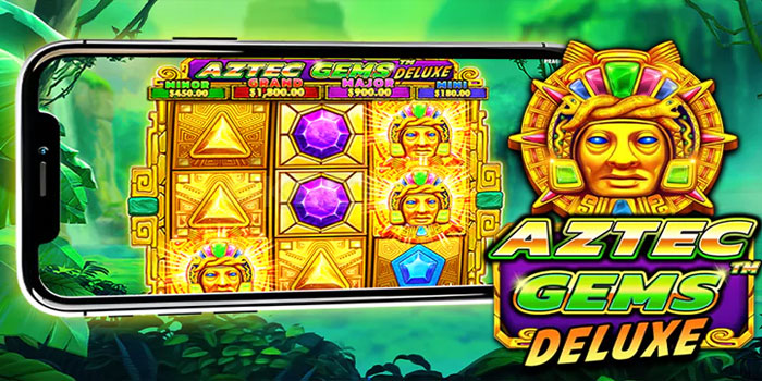 Cara Bermain Sukses Agar Menang Besar Slot Aztec Delux Gems